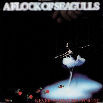 A Flock Of Seagulls - Never again (the dancer)
