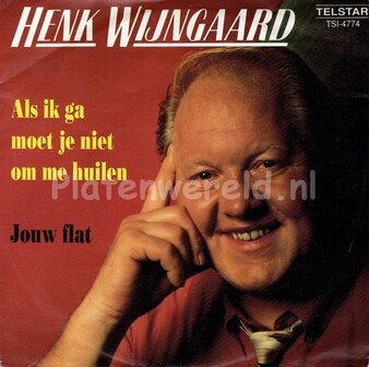 Henk Wijngaard - Als ik ga moet je niet om me huilen