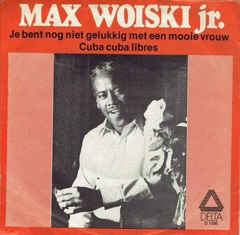 Max Woiski Jr - Je bent nog niet gelukkig met een mooie vrouw