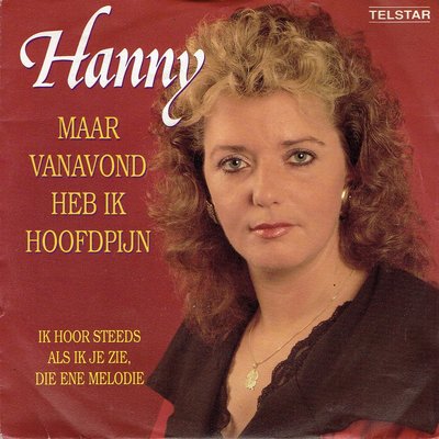 Hanny - Maar vanavond heb ik hoofdpijn